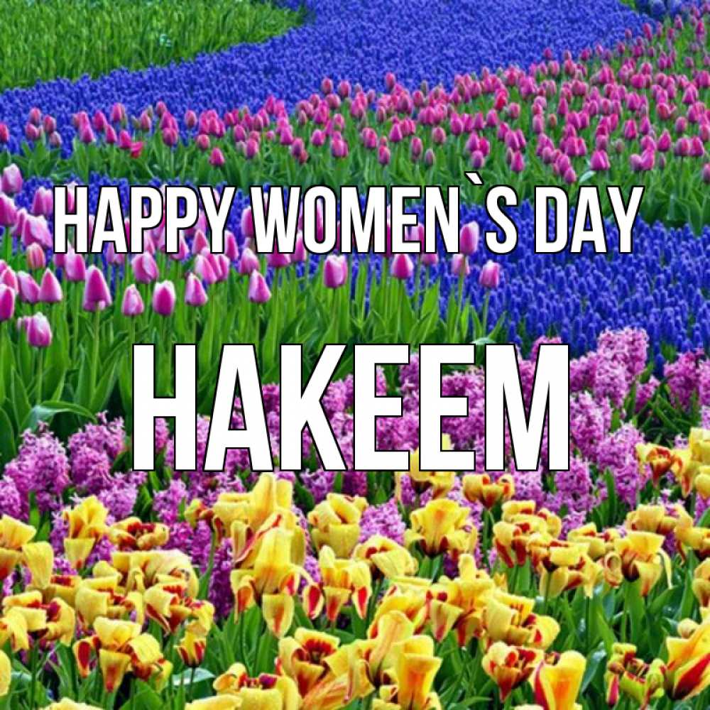 Greetings card с именем, Hakeem happy women`s day цветы Greetings with text for free download 